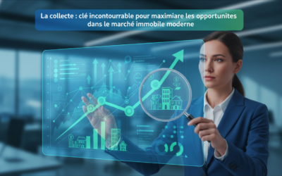 La collecte : clé incontournable pour maximiser les opportunités dans le marché immobilier moderne