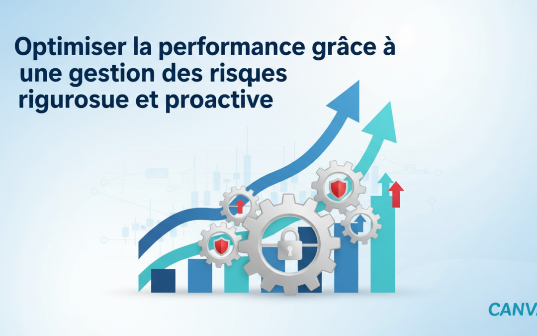 Optimiser la performance grâce à une gestion des risques rigoureuse et proactive