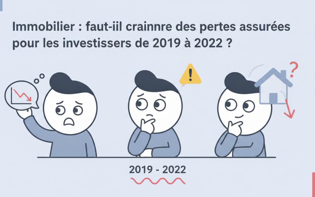 Immobilier : Faut-il craindre des pertes assurées pour les investisseurs de 2019 à 2022 ?